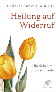 Titelbild des Buches "Heilung auf Widerruf - Überleben mit und nach Krebs"