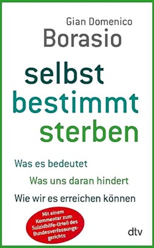 Titelbild des Buches "Selbst bestimmt sterben. Was es bedeutet. Was uns daran hindert. Wie wir es erreichen können"