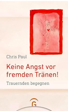 Titelbild des Buches "Keine Angst vor fremden Tränen! Trauernden begegnen"