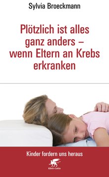 Titelbild des Buches "Plötzlich ist alles ganz anders - wenn Eltern an Krebs erkranken"