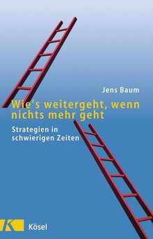 Titelbild des Buches "Wie's weitergeht, wenn nichts mehr geht - Strategien in schwierigen Zeiten"