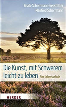 Titelbild des Buches "Die Kunst, mit Schwerem leicht zu leben - Eine Lebensschule"