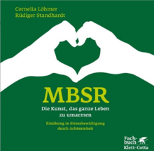 Titelbild des Buches "MBSR - Die Kunst, das ganze Leben zu umarmen - Einübung in Stressbewältigung durch Achtsamkeit"