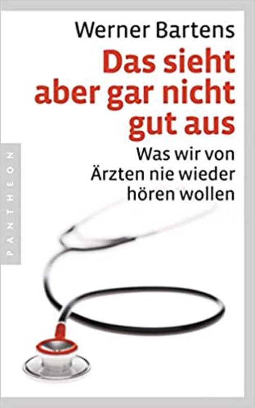 Titelbild des Buches "Das sieht aber gar nicht gut aus. Was wir von Ärzten nie wieder hören wollen."